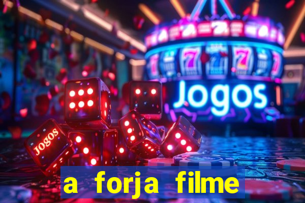 a forja filme completo dublado topflix